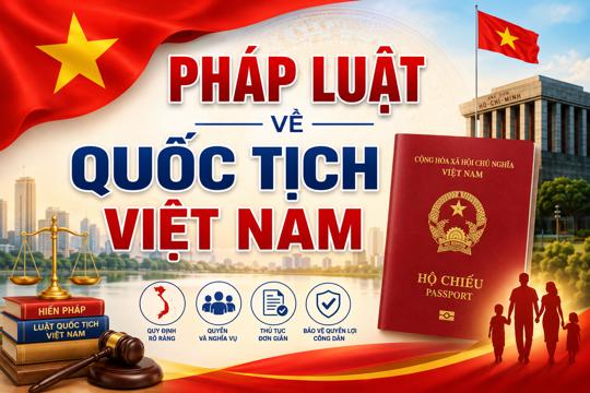 BÀI TUYÊN TRUYỀN PHỔ BIẾN PHÁP LUẬT VỀ QUỐC TỊCH VIỆT NAM