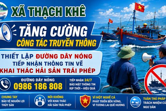 Thạch khê tăng cường công tác truyền thông và thiết lập đường dây nóng tiếp nhận thông tin về khai thác hải sản trái phép