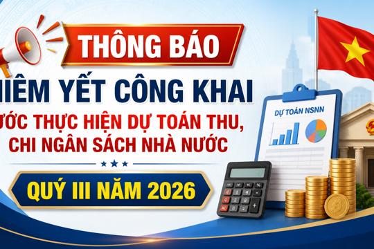 Thông báo niêm yết công khai ước thực hiện dự toán thu, chi ngân sách nhà nước quý III năm 2026