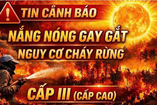 Cảnh báo nắng nóng gay gắt và nâng cao cảnh giác phòng cháy, chữa cháy rừng