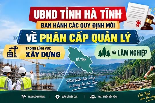 Hà Tĩnh ban hành các quyết định phân cấp thẩm quyền trong lĩnh vực xây dựng và lâm nghiệp